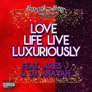 Love Life Live Luxuriously (feat. Aries J & DJ Anayah) [Explicit]