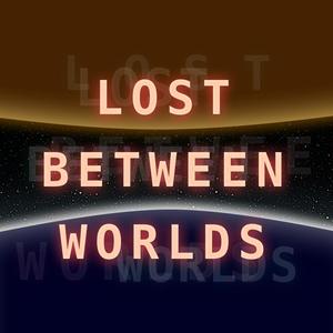 Lost Between Worlds