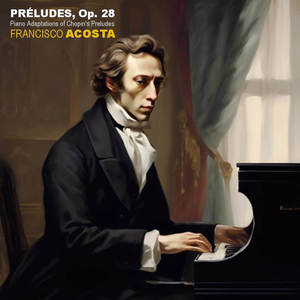 PRÉLUDES, OP. 28 (Piano Adaptations of Chopin's Preludes)