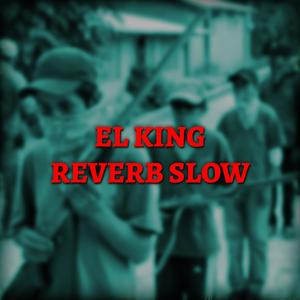 El King (Reverb Slow) [Explicit]