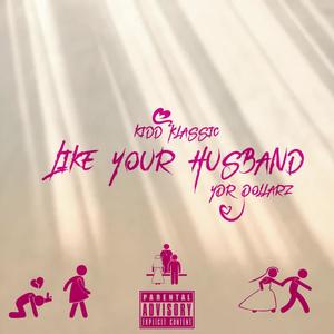 Like Your Husband (feat. YDR Dollarz) [Explicit]