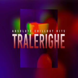 TRALERIGHE - Absolute Chillout Hits