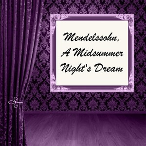 Mendelssohn, A Midsummer Night's Dream