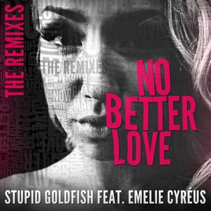 Stupid Goldfish - No Better Love (feat. Emelie Cyréus) (Neptunica Remix)