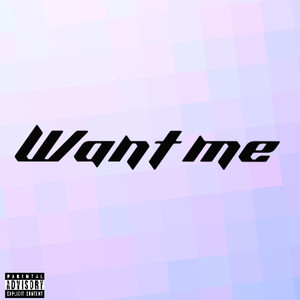 Want Me (Explicit)