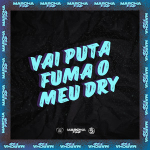 VAI PUTA FUMA O MEU DRY (Explicit)