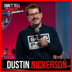 Don't Tell Comedy Presents: Dustin Nickerson