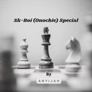 AnyiJah (Sk-Boi OnochiriObi Special)