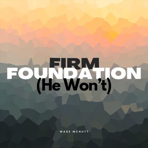 Firm Foundation (He Won't)