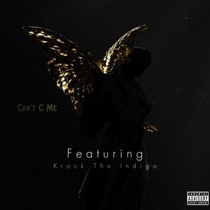 Can't C Me (feat. Krock The Indigo) [Explicit]