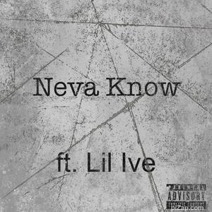 Neva Know (feat. Lil Ive) (Explicit)