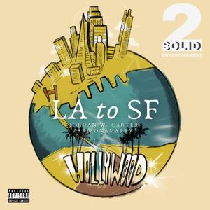 LA to SF(feat. ArizonaMarty & Jordan W. Carter) (Explicit)