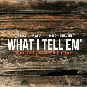 What I Tell Em' (feat. G Dash & B.West) [Explicit]