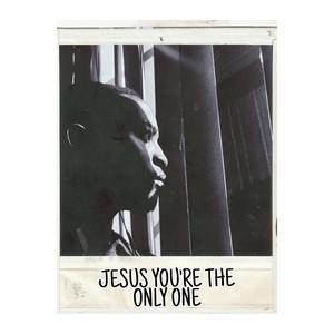 Jesus You're The Only One