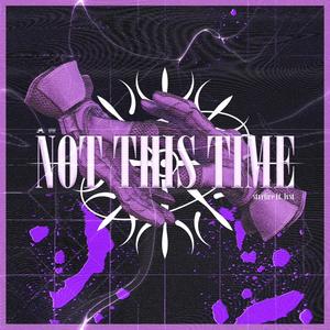 NOT THIS TIME (Explicit)