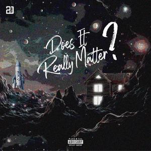 Does It Really Matter? (Explicit)