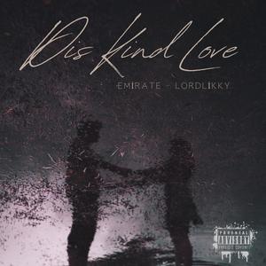 Dis Kind Love (feat. Lordlikky) (Explicit)