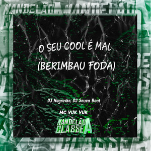 O Seu Cool É Mal (Berimbau Foda) [Explicit]