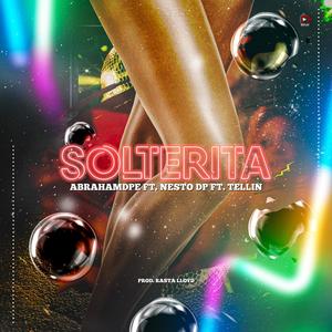 Solterita (feat. Nesto DP & Tellin') [Explicit]