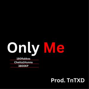 Only Me (feat. Chetta1Hunna, 3800KP & Prod. TnTXD) (Explicit)