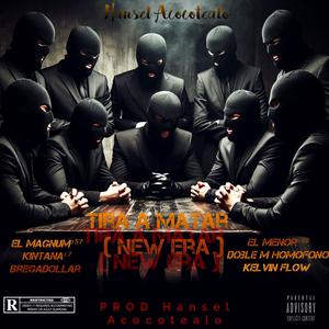 TIRA A MATAR NEW ERA (feat. Hansel El De La H, El Menor 380, El Magnum 357, Bregadollar, Doble M El Homofono & Kelvin flow) [Explicit]