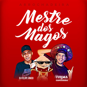 Mestre dos Magos(feat. Dj Felipe Único)(Arrochadeira) (Explicit)