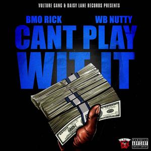 Cant Play Wit It (feat. WB Nutty) [Explicit]