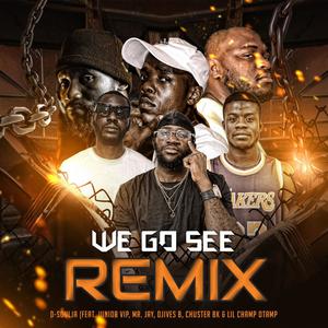 WE GO SEE (feat. Junior Vip, Mr. Jay, Djives B, Chuster Bk & Lil Champ Otamp) [Remix]