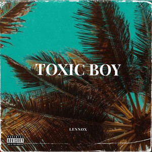 TOXIC BOY (Explicit)