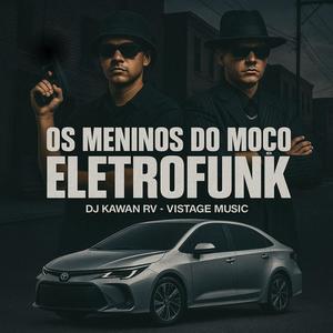 Vistage Music - Os Meninos do Moço (feat. Dj Kawan Rv|Eletrofunk|Explicit)