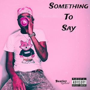 Something To Say (Explicit)