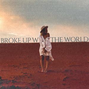 Broke Up With The World