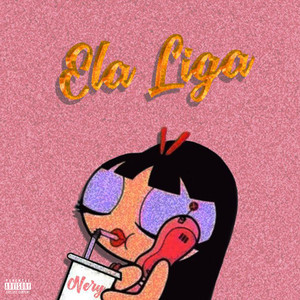 Ela Liga (Explicit)