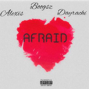 Afraid (feat. Alexis & Boogsz) (Explicit)
