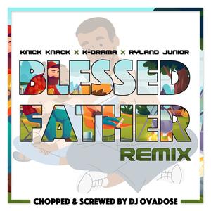 Blessed Father (feat. K-Drama, Ryland Junior & DJ Ovadose|Chopped & Screwed)
