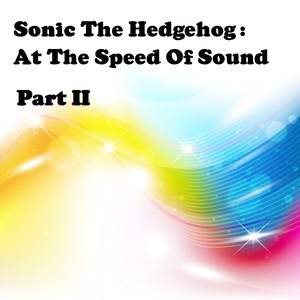 Sonic The Hedgehog: At The Speed Of Sound Part 2