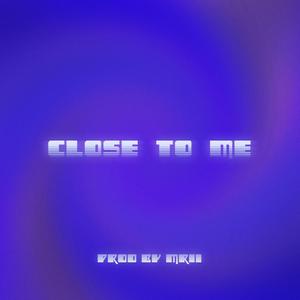 Close To Me