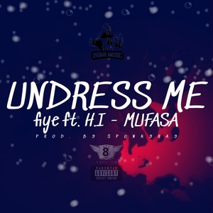 UNDRESS ME (feat. H.I Mufasa)