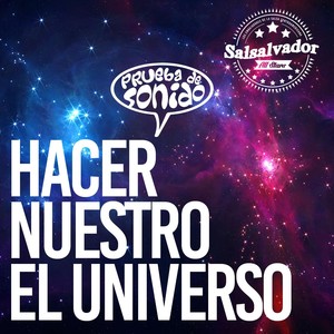 Hacer Nuestro el Universo (feat. Prueba de Sonido) (Explicit)