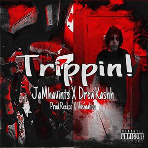 Trippin! (feat. DrewKashh) [Explicit]