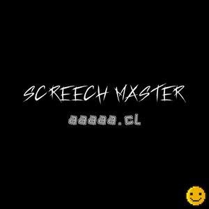 SCREECH MASTER
