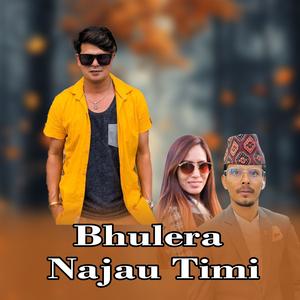 Bhulera Najau Timi (feat. Kamal Khatri & Rajani Bhandari)