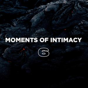 Moments of Intimacy, Ep. 6