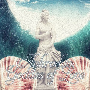 Aphrodite: Goddess of Love – Chill Music for Increase Libido, Intimate Moments, Passionate Love, Hot Lovers, Hugs, Kisses, Sexual Stimulation, Love Making, Kama Sutra, Tantra, Sexual Healing