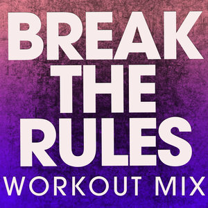 Break the Rules (Extended Workout Mix)
