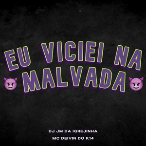 Eu Viciei na Malvada (Explicit)