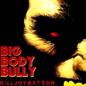 Big Body Bully (Explicit)