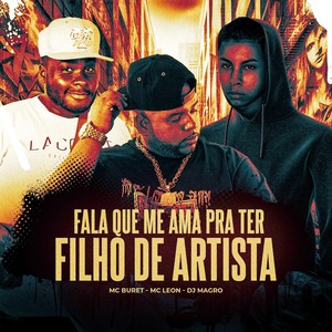 Fala Que Me Ama pra Ter Filho de Artista (Explicit)