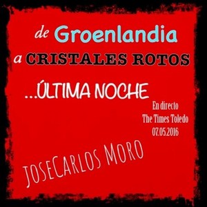 De Groenlandia a Cristales Rotos (Última Noche) (En Directo The Times Toledo 07/05/2016)