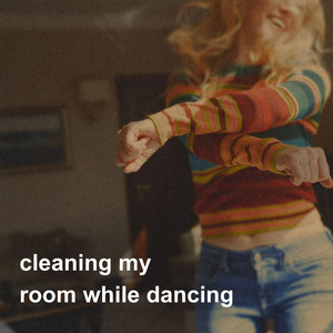 cleaning my room while dancing (Explicit)